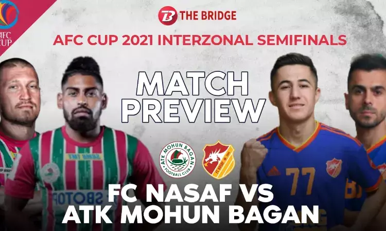 AFC Cup 2021: ATK Mohun Bagan vs FC Nasaf Interzonal semi-final- Match Preview- Squads, Live, Line-ups and more