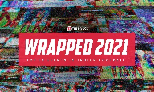 The Bridge Wrapped 2021: Top 10 Events in Indian football