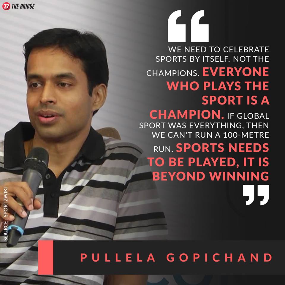 Pullela Gopichand is the modern day Dronacharya in its true sense